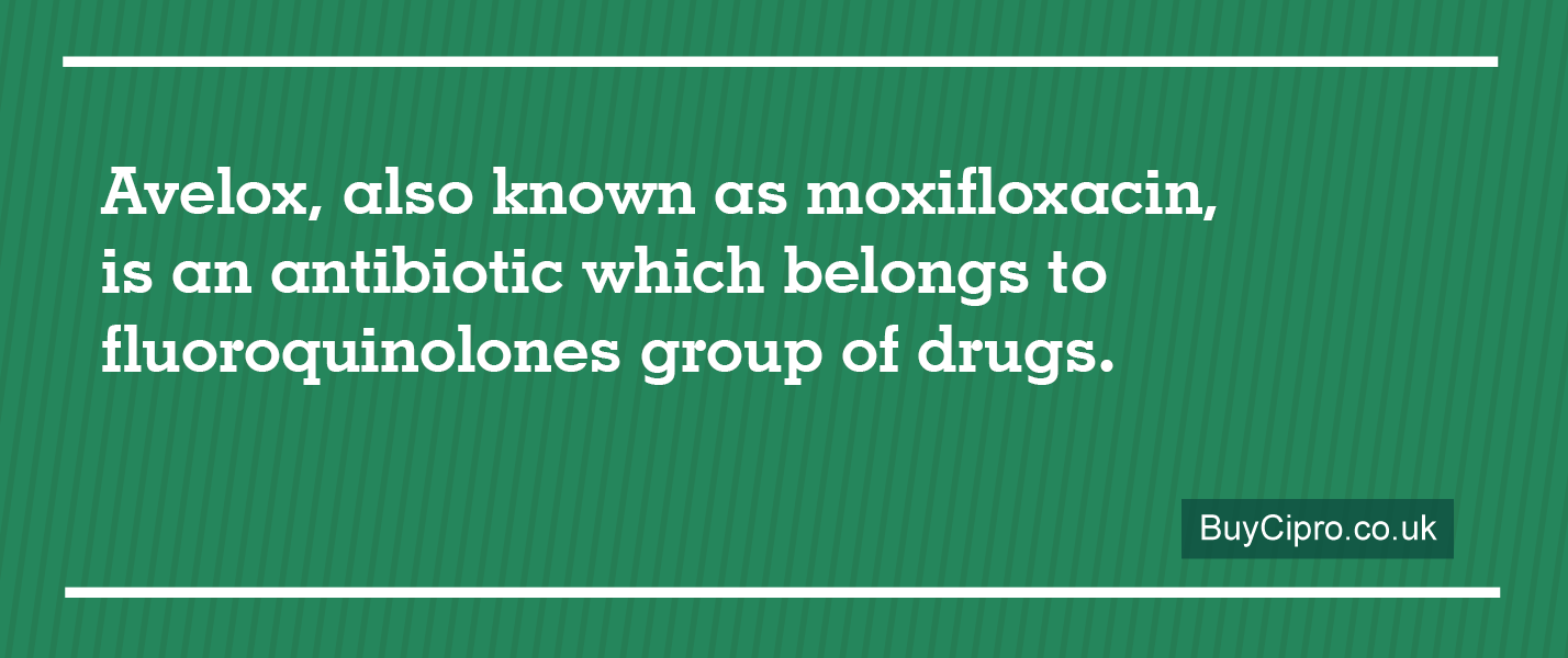 Avelox is an antibiotic which belongs to fluoroquinolones group of drugs