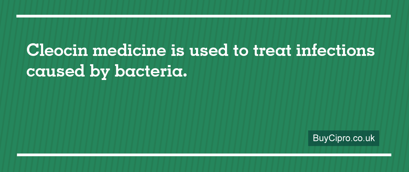 Cleocin is used to treat infections caused by bacteria