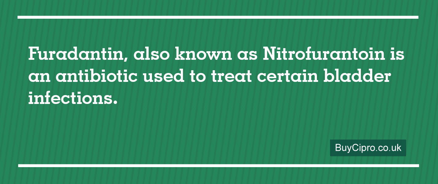 Furadantin is used to treat certain bladder infections