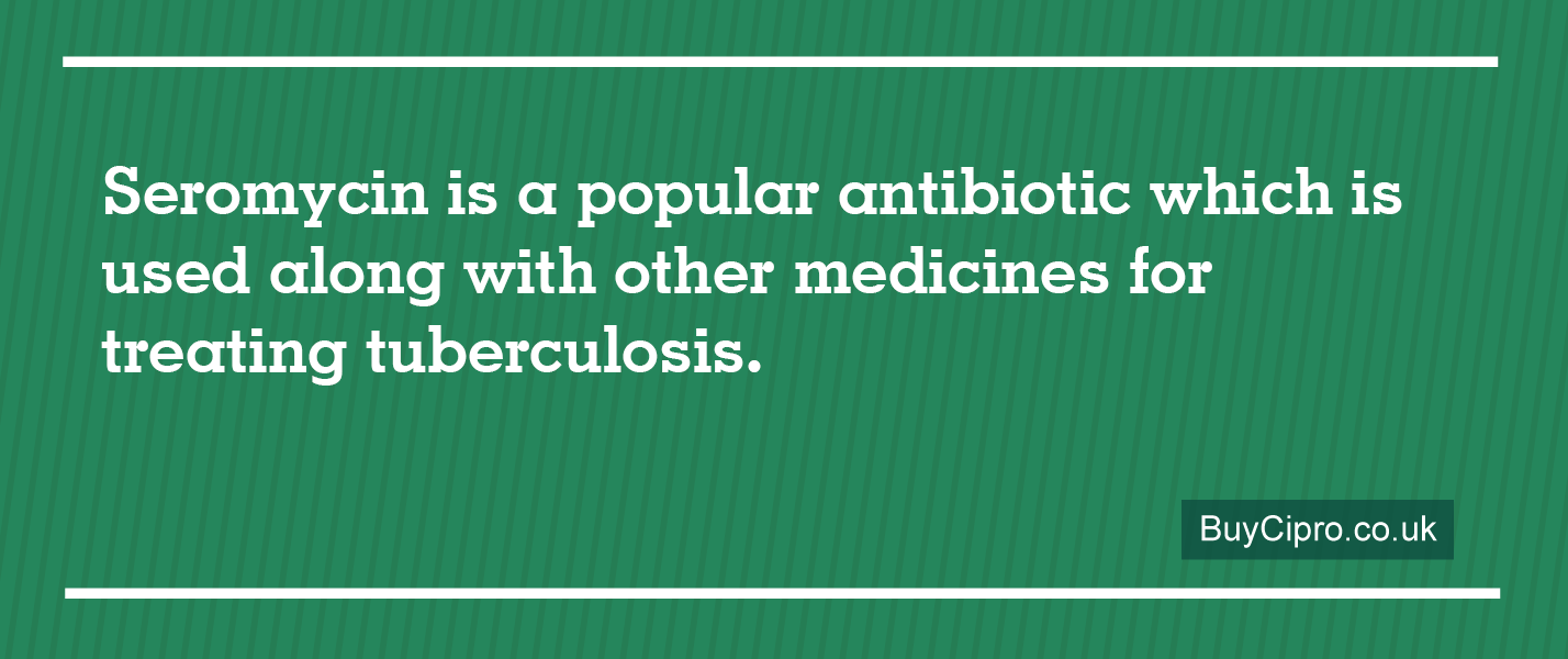 Seromycin is a popular antibiotic which is used for treating tuberculosis